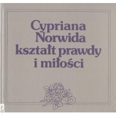 Cypriana Norwida kształt prawdy i miłości : analizy i interpretacje